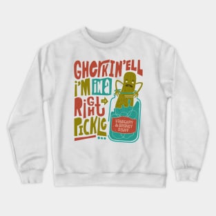 Gherkin'ell I'm in a Right Pickle - Funny Pickled Dill Crewneck Sweatshirt